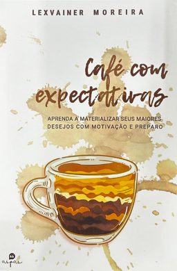 Capa do livro Café com Expectativas, de Lexvainer Moreira