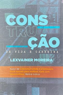 Capa do livro Construção de Vida e Carreira, de Lexvainer Moreira
